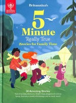 Britannica's 5-minute really true stories for family time / [text by Alli Brydon, Catherine D. Hughes and Jackie McCann ; illustrations by Anneli Bray and [three others]].