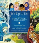It's up to us : a children's Terra Carta for nature, people and planet / by Christopher Lloyd ; foreword by HRH The Prince of Wales ; with illustrations by Phung Nguyen Quang [and 33 others].