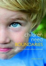 Children need boundaries : effective discipline without punishment / Anne Cawood.
