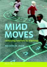 Mind moves : removing barriers to learning / Melodie de Jager.