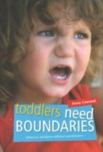 Toddlers need boundaries : effective discipline without punishment / Anne Cawood.