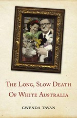 The long, slow death of white Australia / Gwenda Tavan.