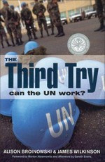 The third try : can the UN work? / Alison Broinowski & James Wilkinson.