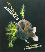 Astonishing animals / Tim Flannery & Peter Schouten.