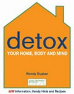 Detox your home, body and mind / Wendy Duyker.