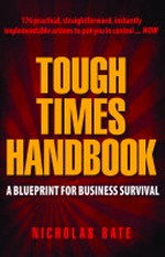 Tough times handbook : a blueprint for business survival / Nicholas Bate.