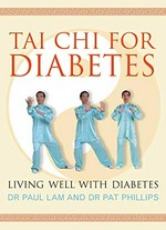 Tai chi for diabetes : living well with diabetes / Paul Lam & Pat Phillips.
