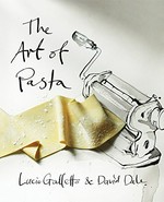 The art of pasta / Lucio Galletto & David Dale ; artwork by by Luke Sciberras, photography by Anson Smart.