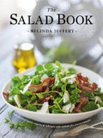 The salad book / Belinda Jeffery ; photography by Rodney Weidland.