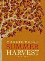 Maggie Beer's summer harvest recipes / Maggie Beer ; with photography by Mark Chew.