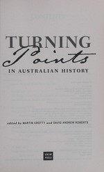 Turning points in Australian history / edited by Martin Crotty and David Andrew Roberts.