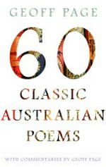 60 classic Australian poems / with commentaries by Geoff Page.