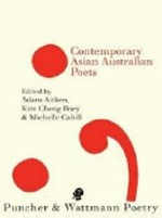 Contemporary Asian Australian poets / edited by Adam Aitken, Kim Cheng Boey & Michelle Cahill.