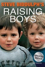 Raising boys : why boys are different - and how to help them become happy and well-balanced men / Steve Biddulph ; illustrations by Paul Stanish.