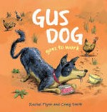 Gus dog goes to work / Rachel Flynn and Craig Smith.