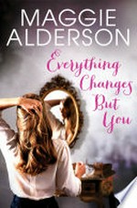 Everything changes but you / Maggie Alderson.