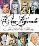 Our legends : Australia's greatest by leading Australian writers / [edited by Paul O'Farrell].