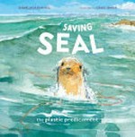 Saving seal : the plastic predicament / Diane Jackson Hill ; illustrated by Craig Smith.