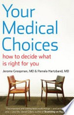 Your medical choices : how to decide what is right for you / Jerome Groopman & Pamela Hartzband.