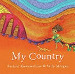My country / written by Ezekiel Kwaymullina ; illustrated by Sally Morgan.