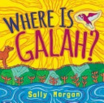 Where is Galah? / Sally Morgan.