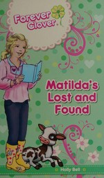Matilda's lost and found / by Holly Bell ; characters created by Leanne Howard.