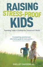 Raising stress-proof kids : parenting today's children for tomorrow's world / Shelley Davidow MSEd.