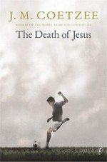 The death of Jesus / J. M. Coetzee.