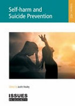 Self-harm and suicide prevention / edited by Justin Healey.