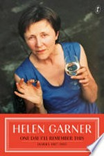 One day I'll remember this : diaries volume II, 1987-1995 / Helen Garner.