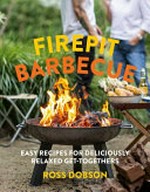 Firepit barbecue : easy recipes for deliciously relaxed get-togethers / Ross Dobson.