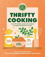 Thrifty cooking : over 170 reliable recipes and hundreds of budget-friendly hints and tips / collected wisdom from The Country Women's Association of Victoria Inc.
