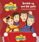 Buckle up and be safe : a book about road safety