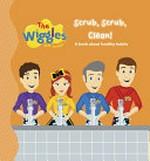 Scrub, scrub, clean! : a book about healthy habits.
