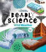 Deadly science. Wild weather / series editor Corey Tutt ; editor, Lauren Smith ; illustrations: Mim Cole/Mimmim.