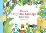 There's only one grandpa like you / Jess Racklyeft.