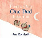 There's only one dad like you / Jess Racklyeft.