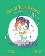 Max and Worry / written by Kitty Black ; illustrated by Jess Rose.