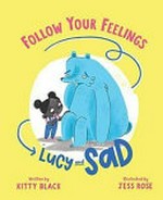 Lucy and Sad / written by Kitty Black ; illustrated by Jess Rose.