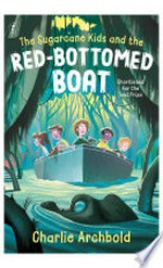 The sugarcane kids and the red-bottomed boat / Charlie Archbold.