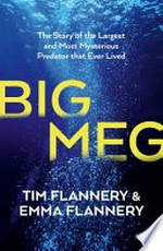 Big meg : the story of the largest and most mysterious predator that ever lived / Tim Flannery & Emma Flannery.