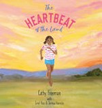 The heartbeat of the land / Cathy Freeman with Coral Vass & Tannya Harricks (Illustrator).