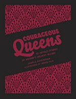 Courageous queens : 10 untold stories of history's boldest rulers / Angela Buckingham ; illustrations by Débora Islas.