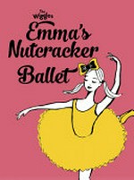 Emma's nutcracker ballet / [photography by Taylor Ferne-Morris ; illustrations by Therese Leuver and Cara Ord].