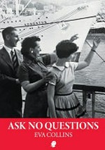 Ask no questions : (a migrant's tale) / Eva Collins.