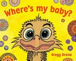 Where's my baby? / Gregg Dreise.