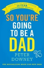 So you're going to be a dad / Peter Downey ; [illustrations by Nik Scott].