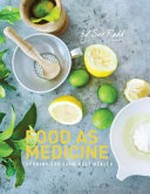 Food as medicine : cooking for your best health / by Sue Radd, AdvAPD.
