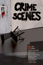 Crime scenes : stories / edited by Zane Lovitt.
