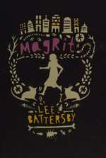 Magrit / Lee Battersby ; with illustrations by Amy Daoud.